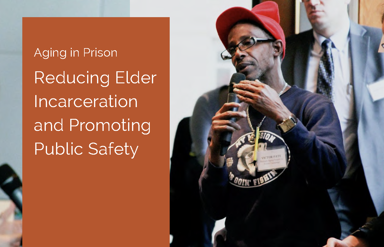 Aging in Prison: Reducing Elder Incarceration and Promoting Public Safety Aging in Prison: Reducing Elder Incarceration and Promoting Public Safety
