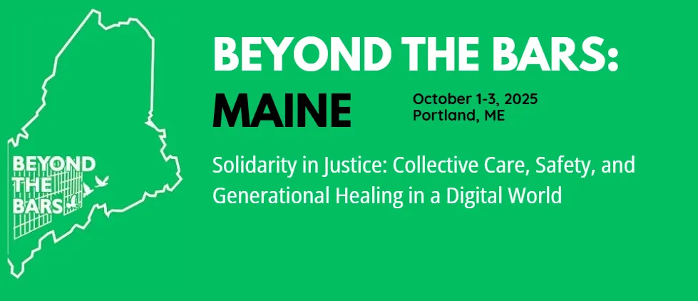 Beyond the Bars: Maine, October 1–3, 2025, Portland, ME, Solidarity in Justice: Collective Care, Safety, and Generational Healing in a Digital World