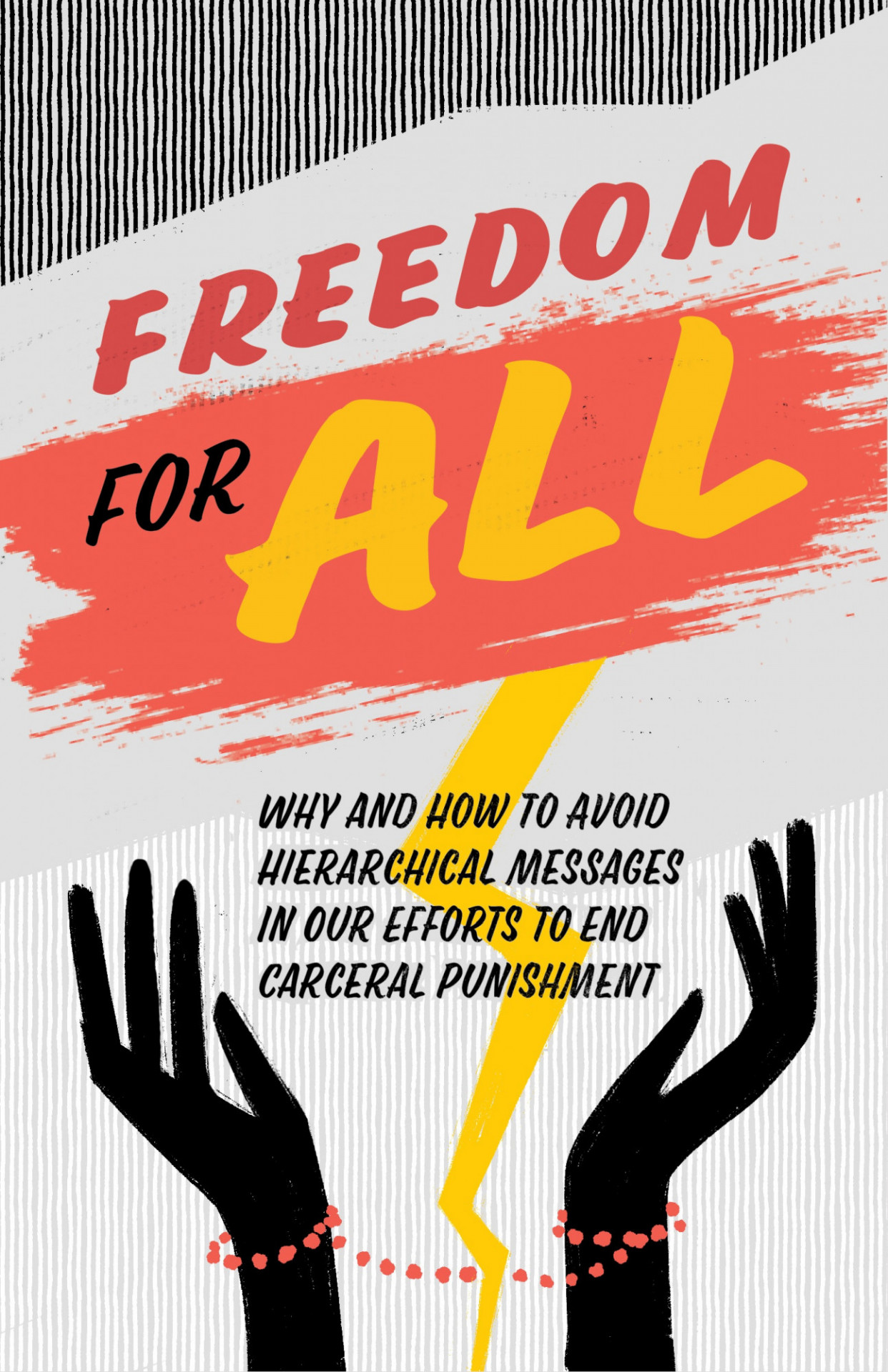 Freedom For All: Why and How to Avoid Hierarchical Messages in Our Efforts to End Carceral Punishment