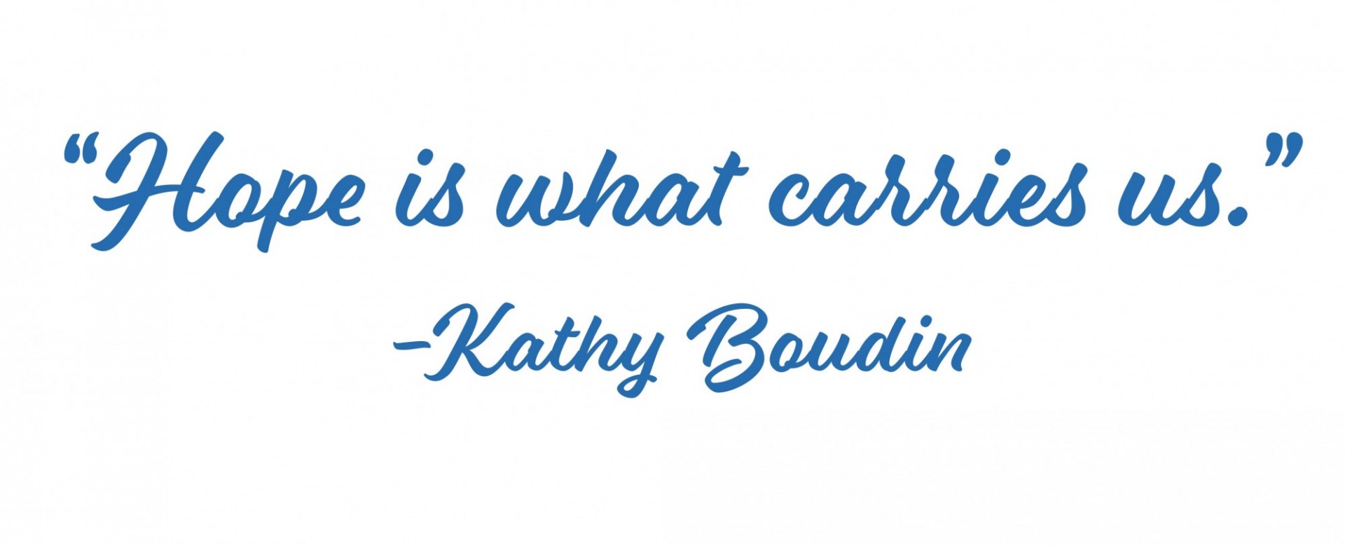 "Hope is what carries us." –Kathy Boudin