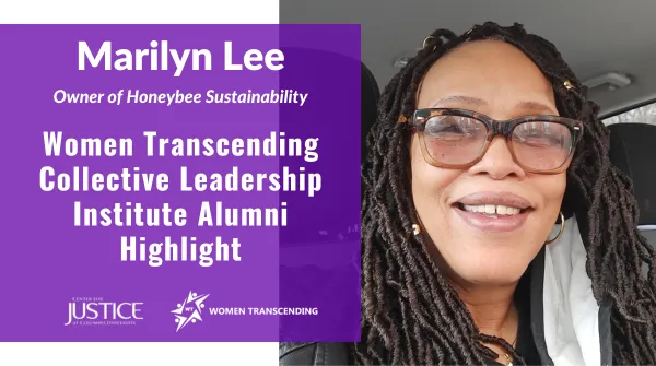 Purple block with white text over it that says Marilyn Lee, Owner of Honeybee Sustainability. Women Transcending Collective Leadership Institute Alumni Highlight. Photo on the right of a Black woman with long hair and glasses smiling