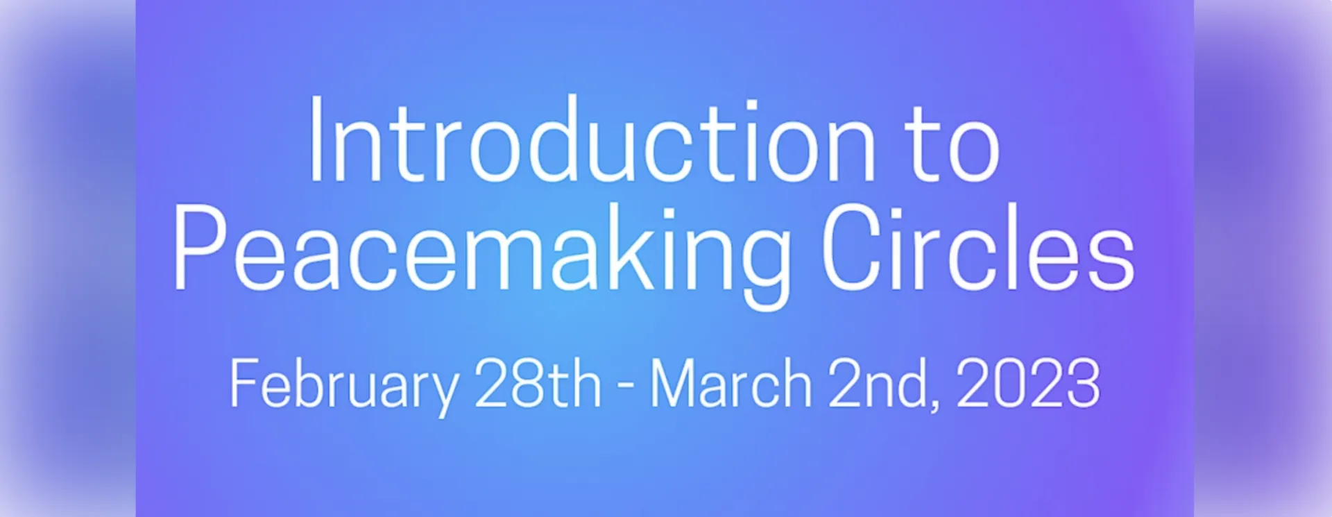 Introduction to Peacemaking Circles: February 28–March 2