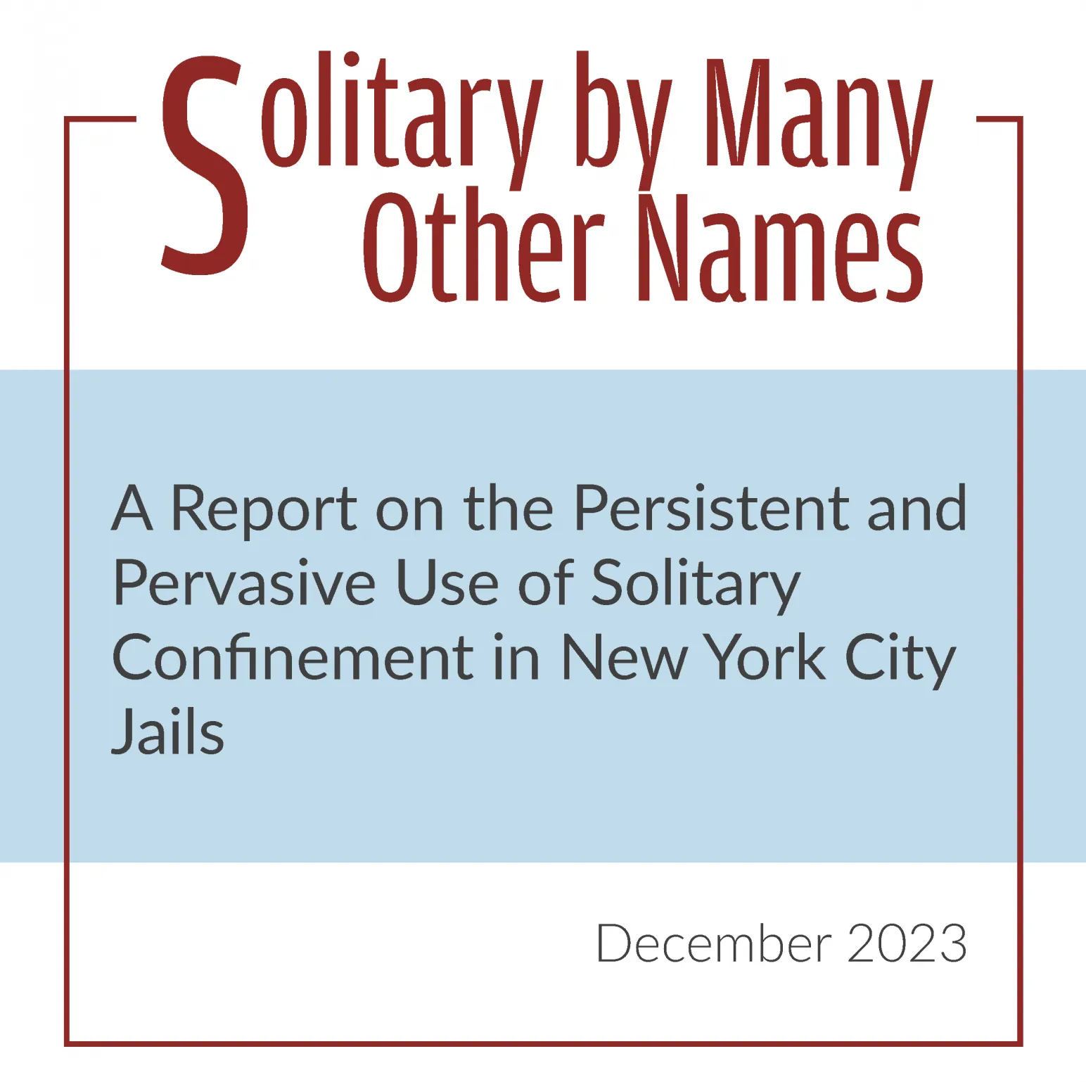Solitary By Many Other Names: A Report on the Persistent and Pervasive Use of Solitary Confinement in New York City Jails