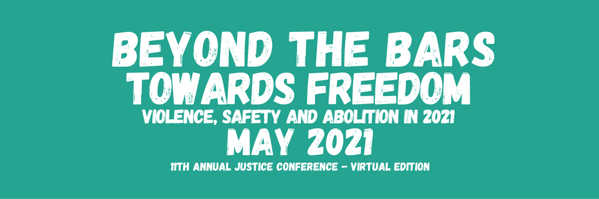 Beyond The Bars Towards Freedom: Violence, Safety, and Abolition in 2021. May 2021. 11th Annual Conference: Virtual Edition.