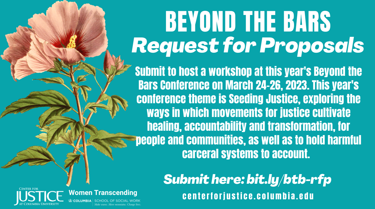 Beyond the Bars Request for Proposals: Submit to host a workshop at this year's Beyond the Bars Conference on March 24-26, 2023. This year's conference theme is Seeding Justice, exploring the ways in which movements for justice cultivate healing, accountability and transformation, for people and communities, as well as to hold harmful carceral systems to account.