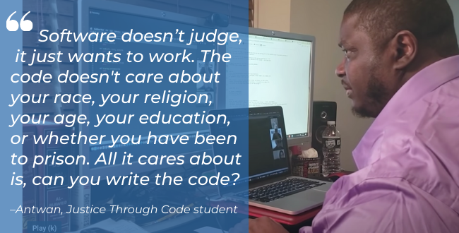 "Software doesn't judge, it just wants to work. The code doesn't care about your race, your religion, your age, your education, or whether you have been to prison. All it cares about is, can you write the code?"